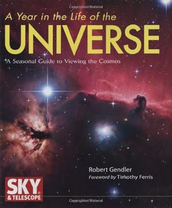 a year in the life of the universe a seasonal guide to viewing the cosmos 1st edition robert gendler ,timothy