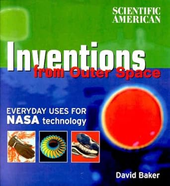 scientific american inventions from outer space everyday uses for nasa technology 1st edition david aaron