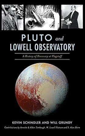 pluto and lowell observatory a history of discovery at flagstaff 1st edition kevin schindler ,will grundy