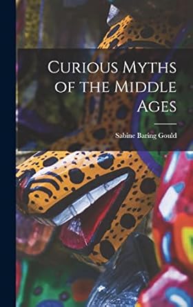curious myths of the middle ages 1st edition sabine baring gould 1015742742, 978-1015742741
