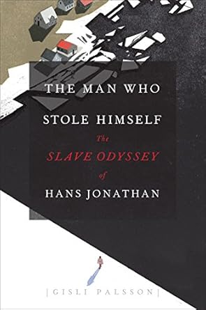 the man who stole himself the slave odyssey of hans jonathan 1st edition gisli palsson 022631328x,