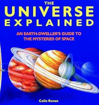 the universe explained an earth dwellers guide to the mysteries ofs space 1st edition colin roman 0500016321,
