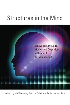 structures in the mind essays on language music and cognition in honor of ray jackendoff 1st edition ida