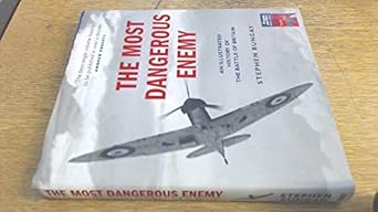 the most dangerous enemy an illustrated history of the battle of britain 1st edition stephen bungay
