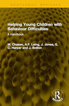 helping young children with behaviour difficulties a handbook 1st edition m chazan ,a f laing ,j jones ,g c