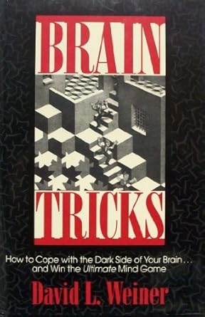 brain tricks how to cope with the dark side of your brain and wint the ultimate mind game 1st edition david l
