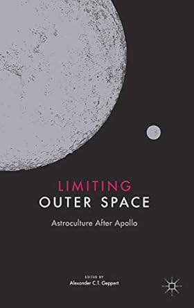 limiting outer space astroculture after apollo 1st edition alexander c t geppert 1137369159, 978-1137369154