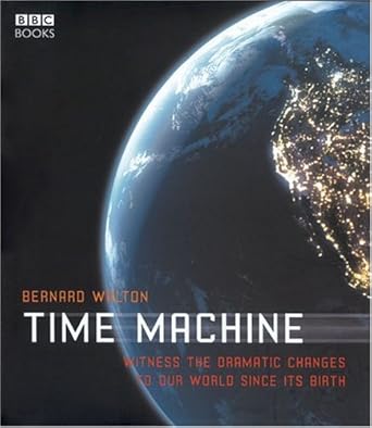 time machine witness the dramatic changes to our world since its birth 1st edition bernard walton 0563487747,