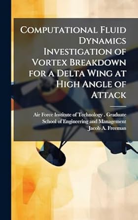 computational fluid dynamics investigation of vortex breakdown for a delta wing at high angle of attack 1st