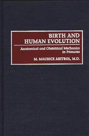 birth and human evolution anatomical and obstetrical mechanics in primates 1st edition m m abitbol