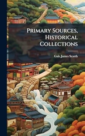 primary sources historical collections 1st edition gale james scarth 1024297810, 978-1024297812