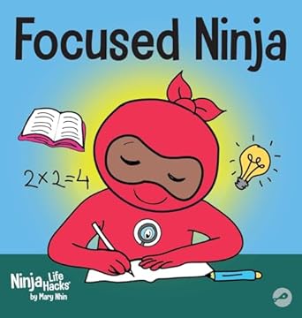 focused ninja a childrens book about increasing focus and concentration at home and school 1st edition mary