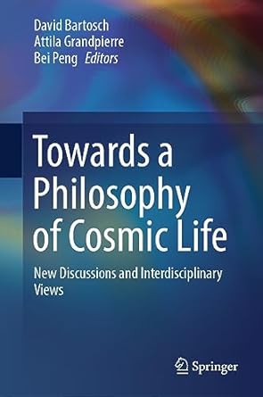 towards a philosophy of cosmic life new discussions and interdisciplinary views 1st edition david bartosch