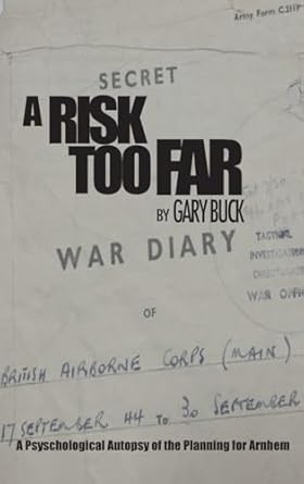 a risk too far a psychological autopsy of the planning for arnhem 1st edition gary buck 1912440784,