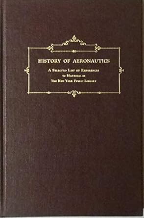 history of aeronautics a selected list of references to material in the new york library 1st edition william