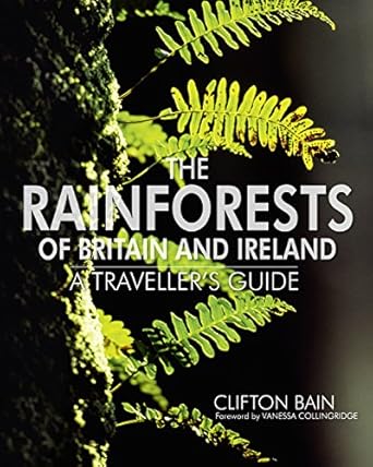 the rainforests of britain and ireland a travellers guide 1st edition clifton bain 1910124265, 978-1910124260