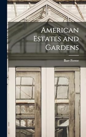 american estates and gardens 1st edition barr ferree 1015765688, 978-1015765689