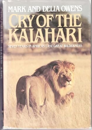 cry of the kalahari seven years in africas last great wilderness 1st edition mark owens ,delia owens