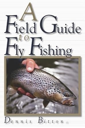 a field guide to fly fishing 1st edition dennis bitton ,rod walinchus 1592283071, 978-1592283071