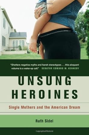 unsung heroines single mothers and the american dream 1st edition ruth sidel 0520238265, 978-0520238268