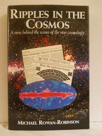 ripples in the cosmos a view behind the scenes of the new cosmology 1st edition michael rowan robinson