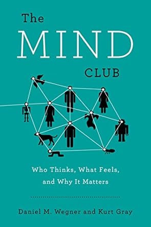 the mind club who thinks what feels and why it matters 1st edition daniel m wegner ,kurt gray 0670785830,