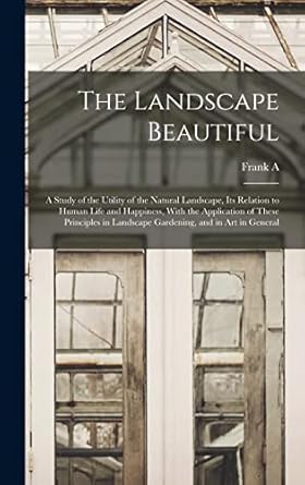 the landscape beautiful a study of the utility of the natural landscape its relation to human life and