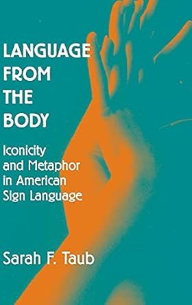 language from the body iconicity and metaphor in american sign language 1st edition sarah f taub 0521770629,