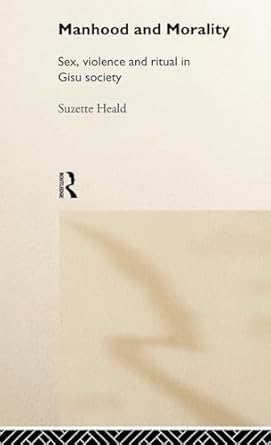 manhood and morality 1st edition suzette heald 0415185777, 978-0415185776