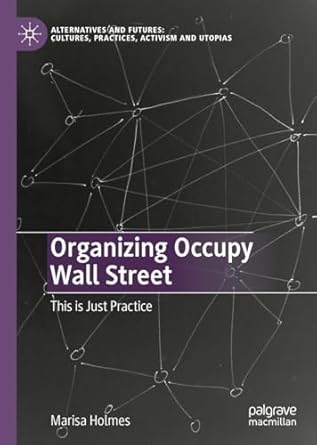 organizing occupy wall street this is just practice 1st edition marisa holmes 981198946x, 978-9811989469