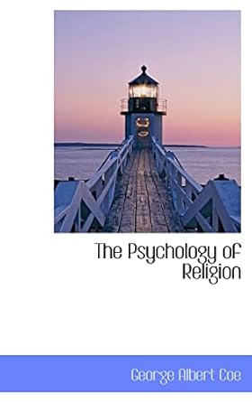 the psychology of religion 1st edition george albert coe 0559683456, 978-0559683459