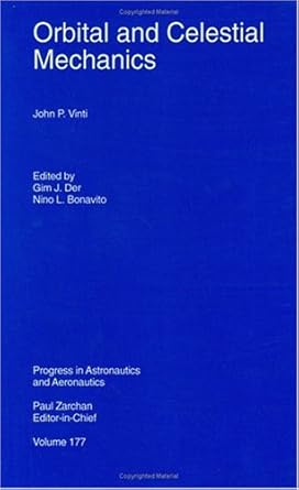 orbital and celestial mechanics 1st edition j vinti ,g der ,a bonavito ,nino l bonavito 1563472562,