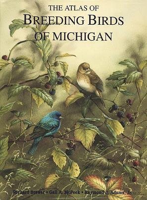 the atlas of breeding birds of michigan 1st edition richard brewer ,gail a mcpeek ,raymond j adams