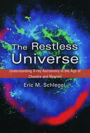 the restless universe understanding x ray astronomy in the age of chandra and newton 1st edition eric m