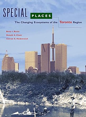 special places the changing ecosystems of the toronto region 1st edition betty i roots 0774807350,