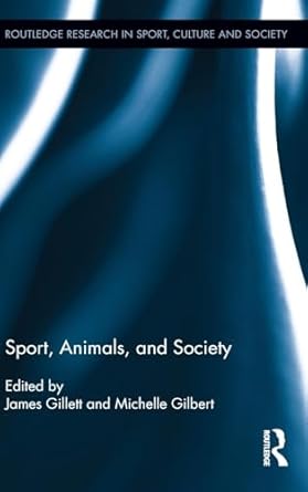 sport animals and society 1st edition james gillett ,michelle gilbert 0415841941, 978-0415841948