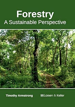 forestry a sustainable perspective 1st edition timothy armstrong 1635491274, 978-1635491272