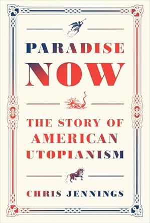 paradise now the story of american utopianism 1st edition chris jennings 0812993705, 978-0812993707