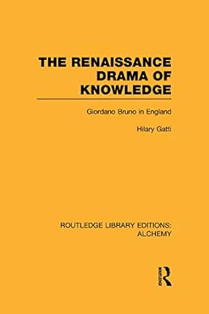 the renaissance drama of knowledge giordano bruno in england 1st edition hilary gatti 0415637759,