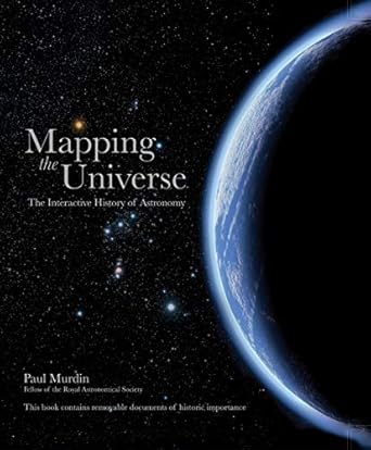 mapping the universe the interactive history of astronomy 1st edition paul murdin 1847329152, 978-1847329158