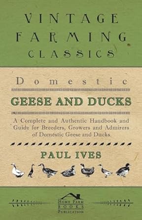 domestic geese and ducks a complete and authentic handbook and guide for breeders growers and admirers of