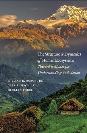 the structure and dynamics of human ecosystems toward a model for understanding and action 1st edition
