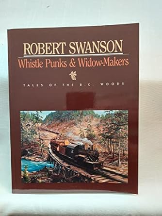 whistle punks and widow makers tales of the bc woods 1st edition robert swanson ,ken drushka 1550171771,