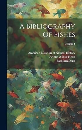 a bibliography of fishes volume 1 1st edition bashford dean ,arthur wilbur henn ,american museum of natural