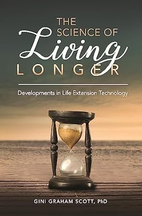 the science of living longer developments in life extension technology 1st edition gini graham scott jd ph d