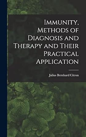 immunity methods of diagnosis and therapy and their practical application 1st edition julius bernhard citron