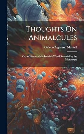 thoughts on animalcules or a glimpse of the invisible world revealed by the microscope 1st edition gideon