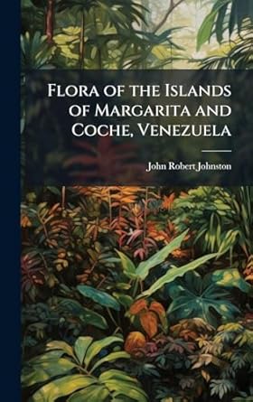 flora of the islands of margarita and coche venezuela 1st edition john robert johnston 1023968681,