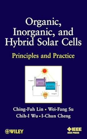 organic inorganic and hybrid solar cells principles and practice 1st edition ching fuh lin ,wei fang su ,chih