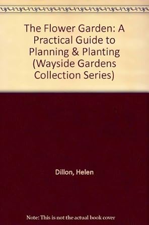 the flower garden a practical guide to planning and planting 1st edition helen dillon 0806908475,